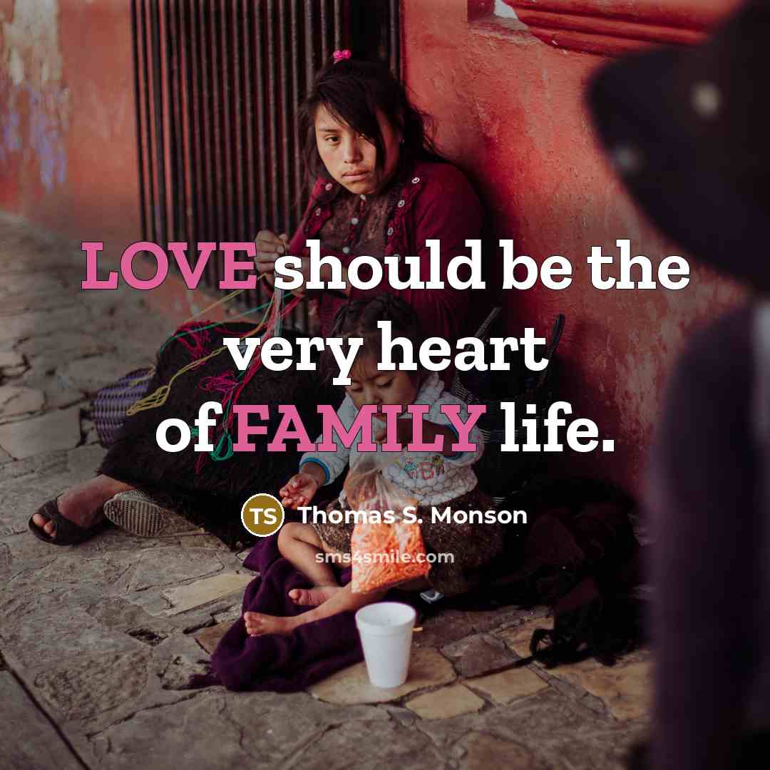 “LOVE should be the very heart of FAMILY life.” quote by Thomas S. Monson