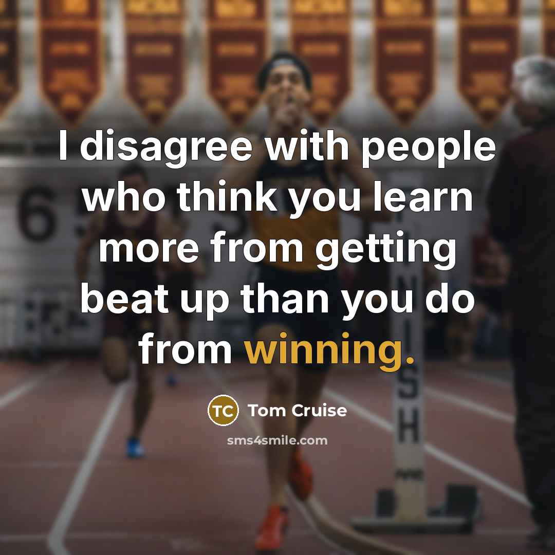 “I disagree with people who think you learn more from…” quote by Tom Cruise