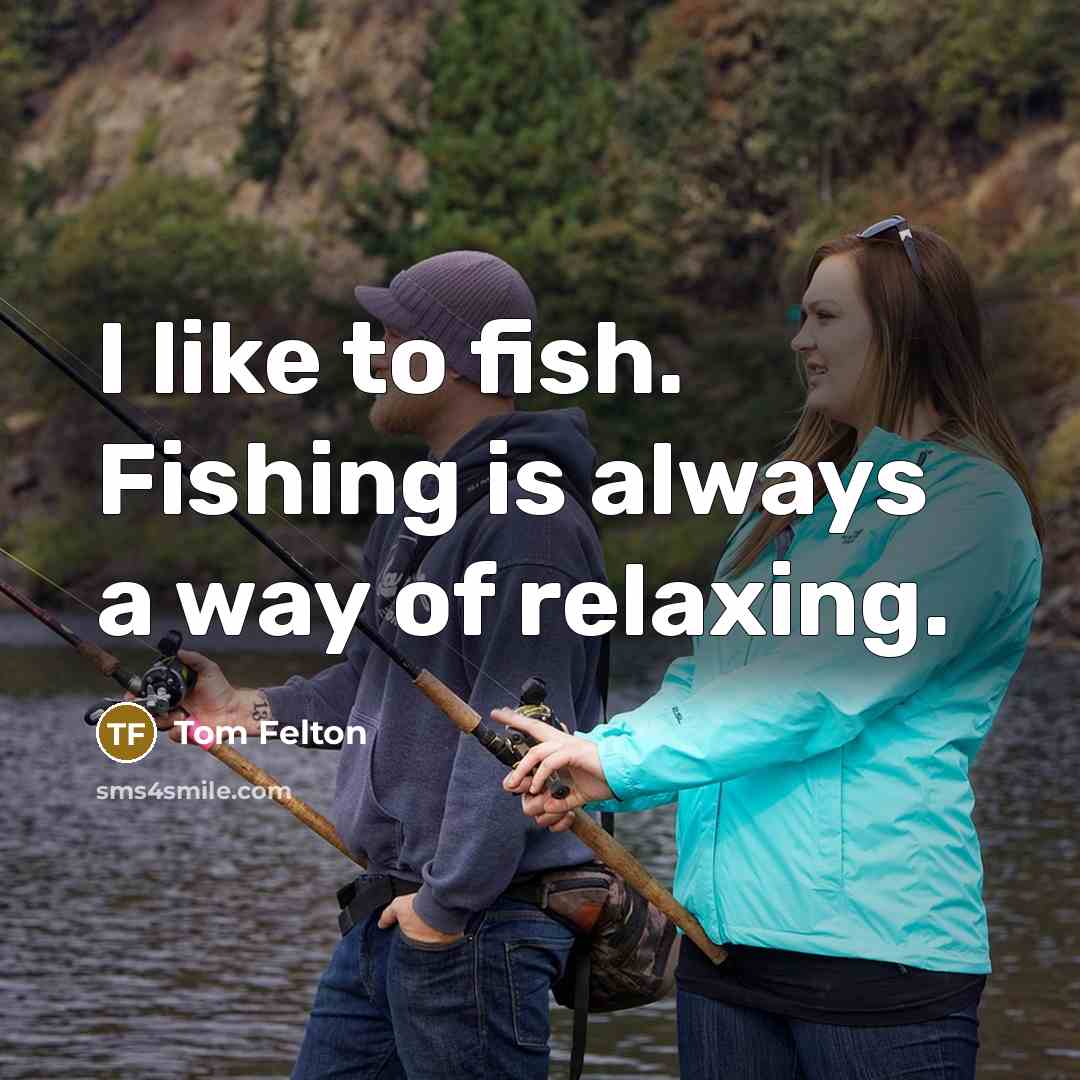 “I like to fish. Fishing is always a way of relaxing.” quote by Tom Felton