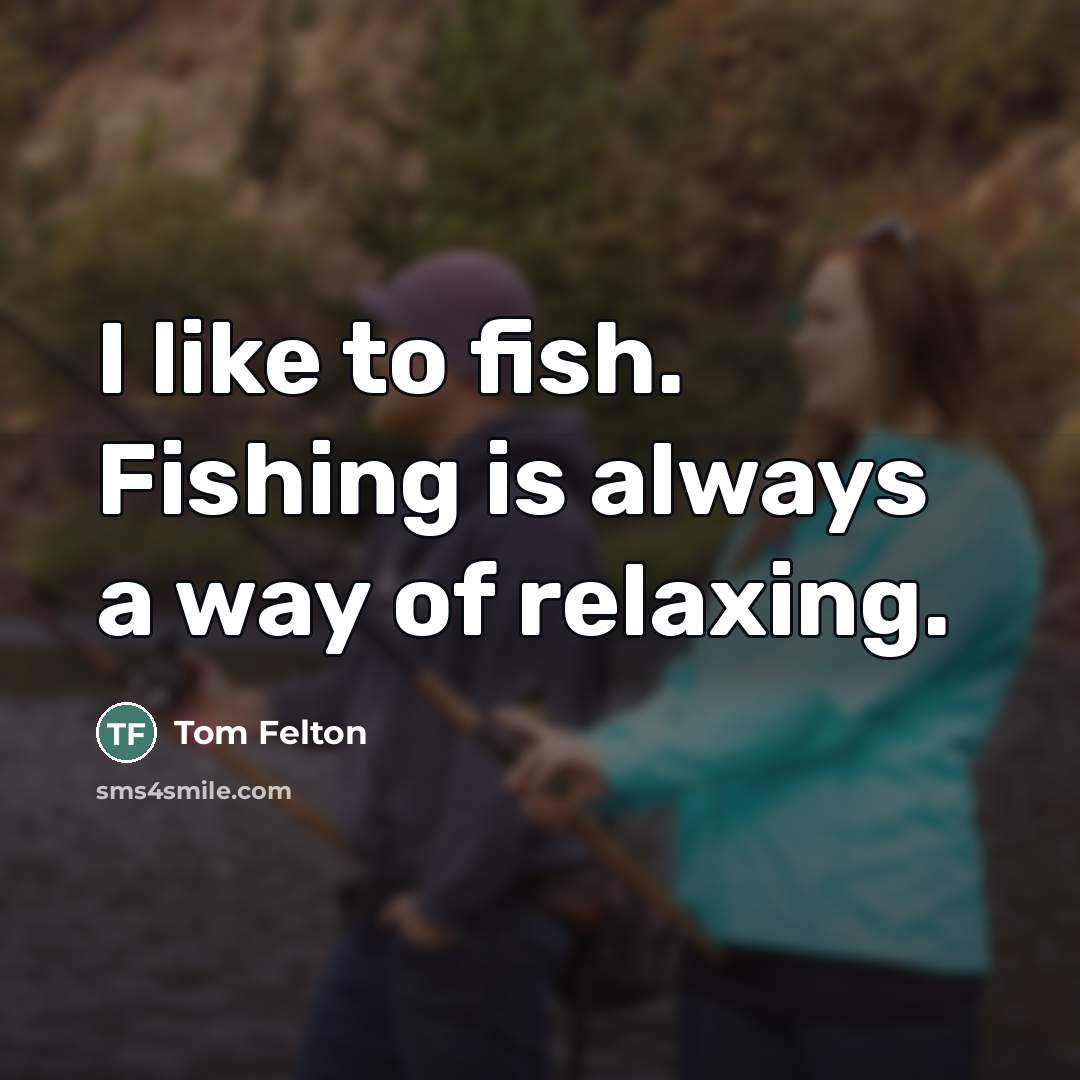“I like to fish. Fishing is always a way of…” quote by Tom Felton