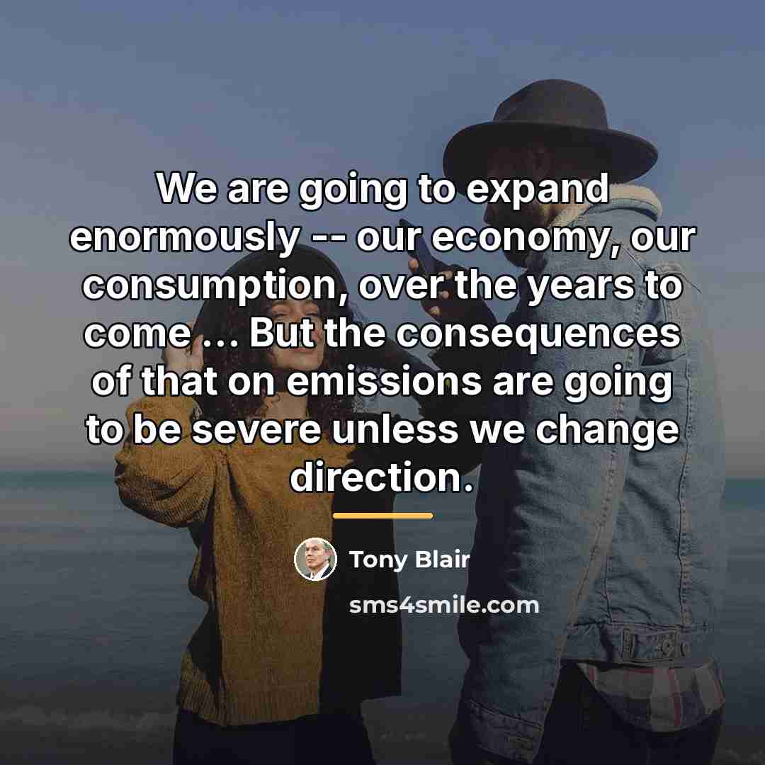 “We are going to expand enormously -- our economy, our…” quote by Tony Blair