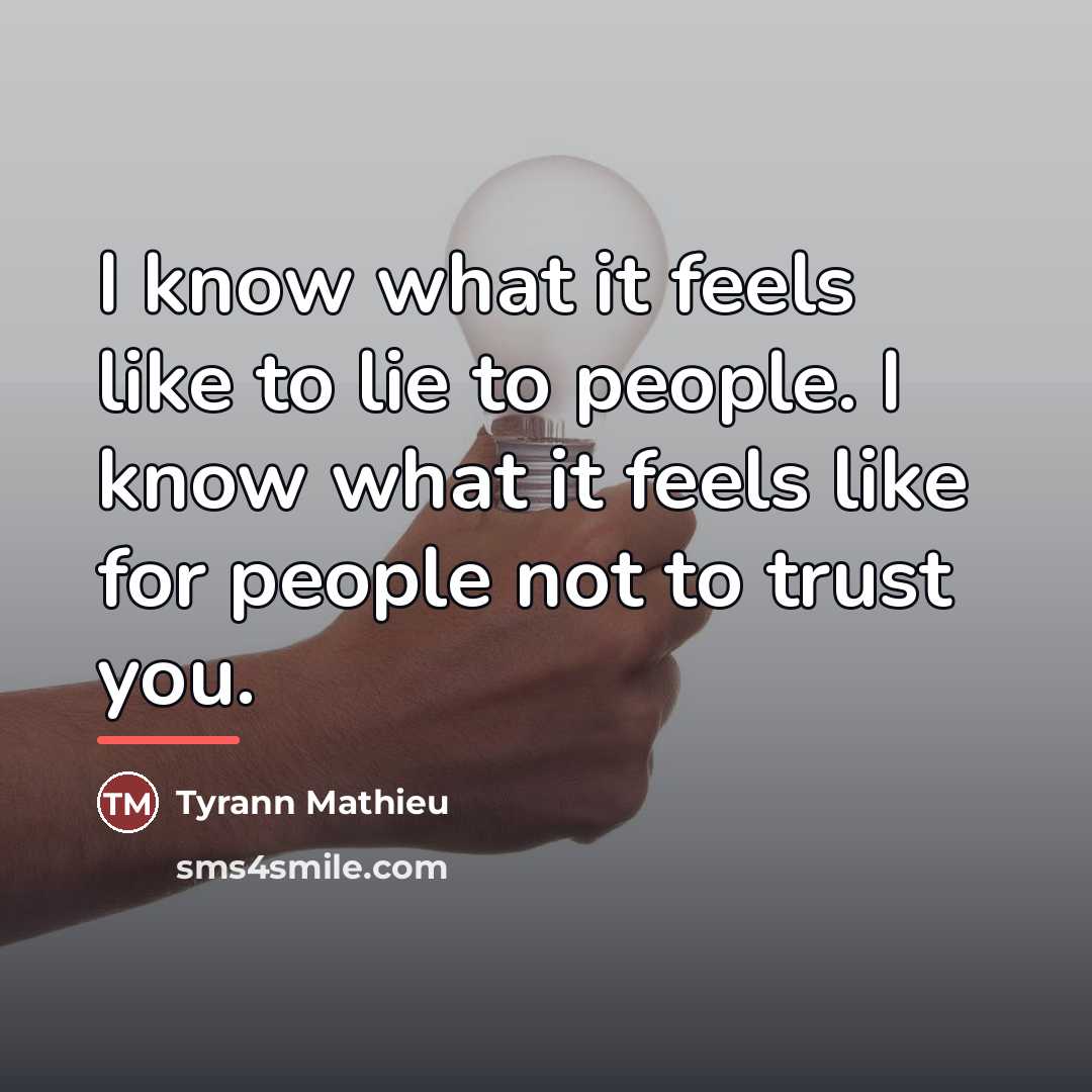 “I know what it feels like to lie to people.…” quote by Tyrann Mathieu