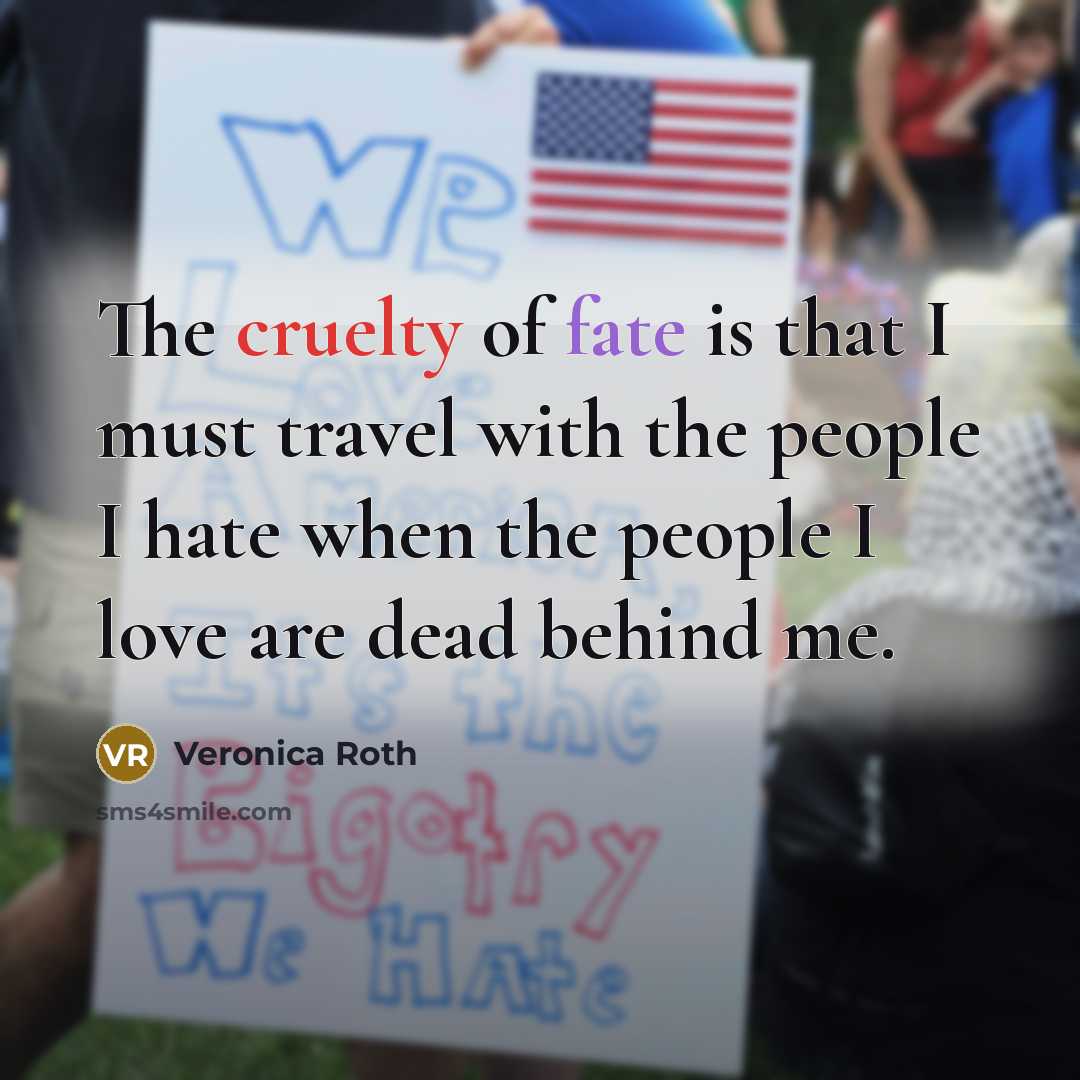 “The cruelty of fate is that I must travel with…” quote by Veronica Roth