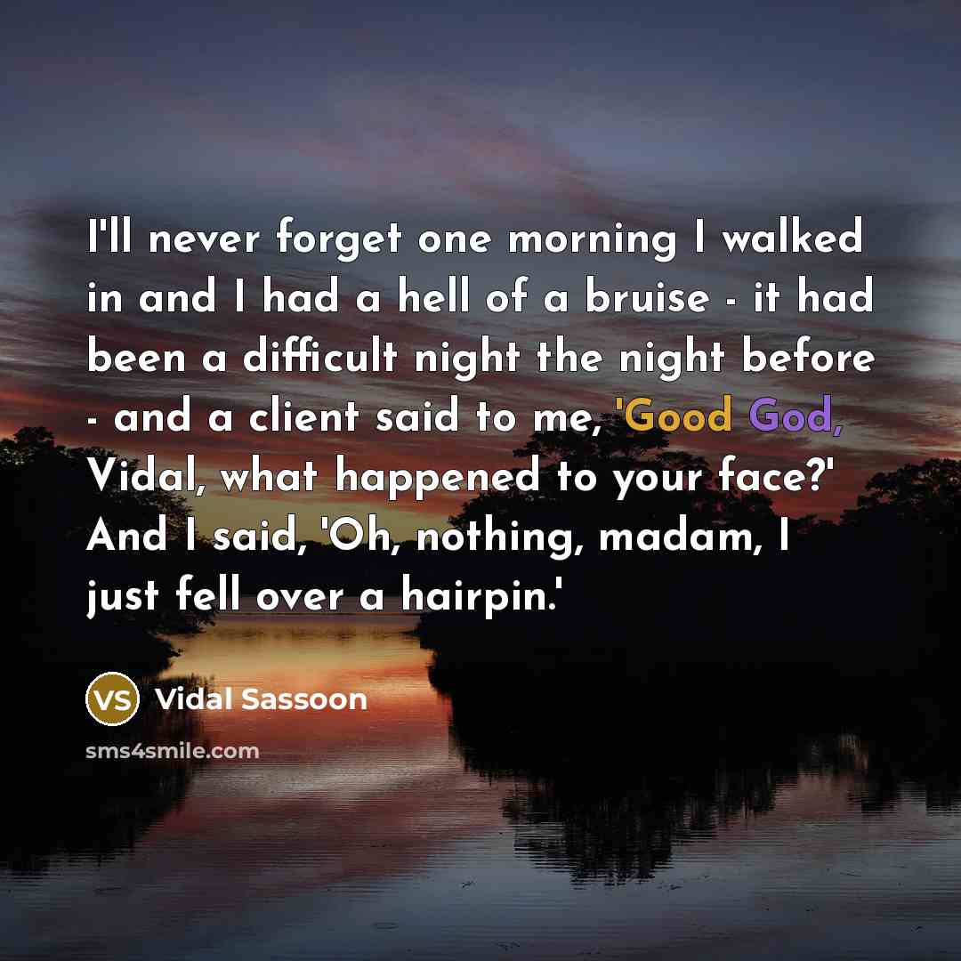 “I'll never forget one morning I walked in and I…” quote by Vidal Sassoon