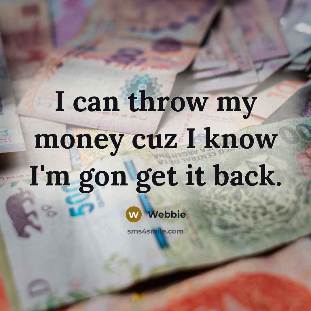 “I can throw my money cuz I know I'm gon…” quote by Webbie