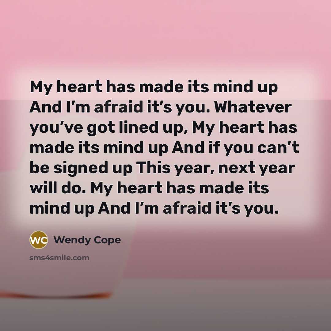 “My heart has made its mind up And I’m afraid…” quote by Wendy Cope