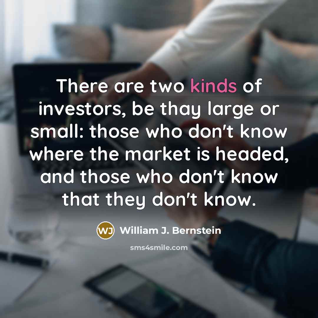 “There are two kinds of investors, be thay large or…” quote by William J. Bernstein