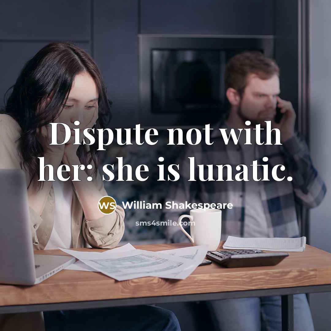 “Dispute not with her: she is lunatic.…” quote by William Shakespeare