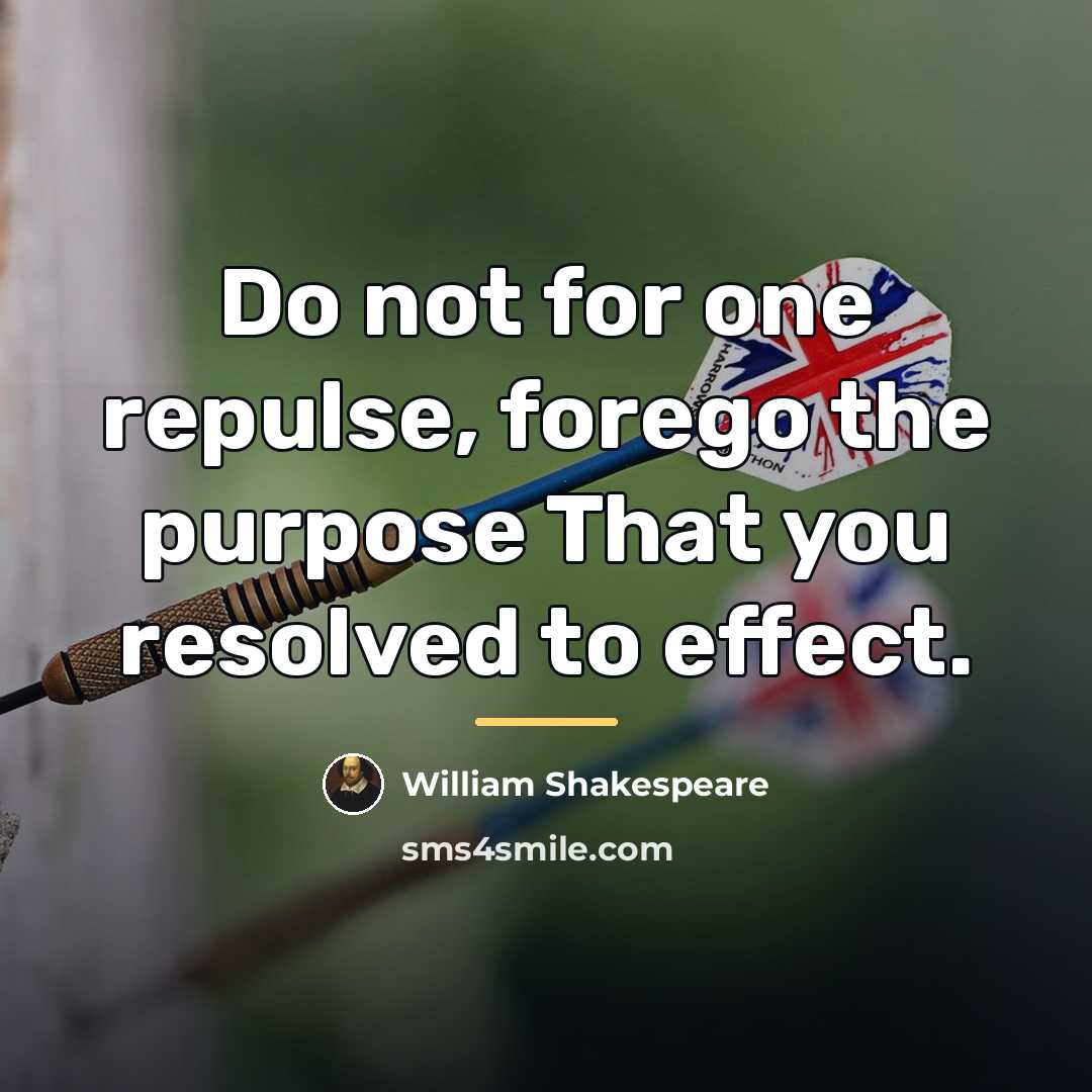 “Do not for one repulse, forego the purpose That you…” quote by William Shakespeare