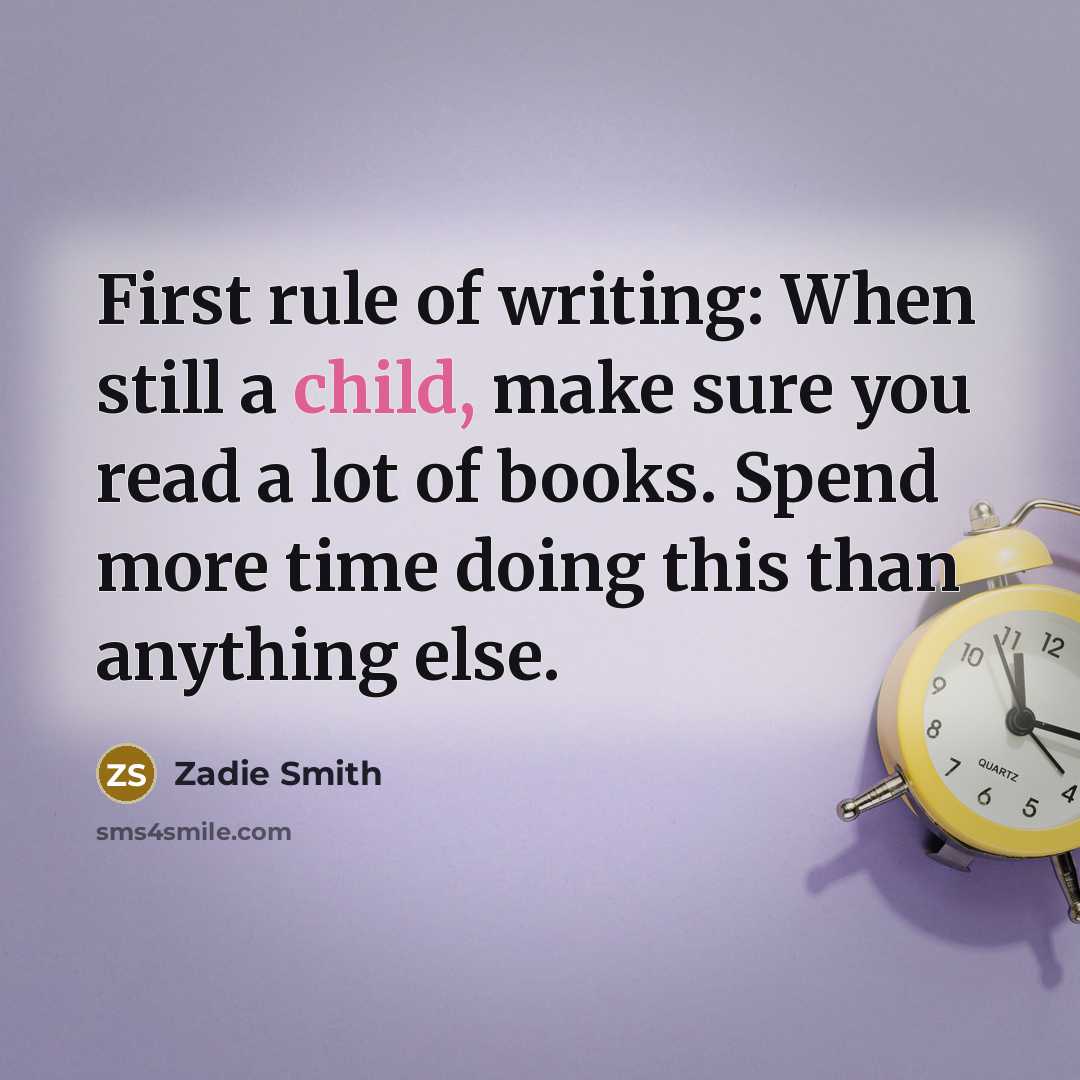 “First rule of writing: When still a child, make sure…” quote by Zadie Smith
