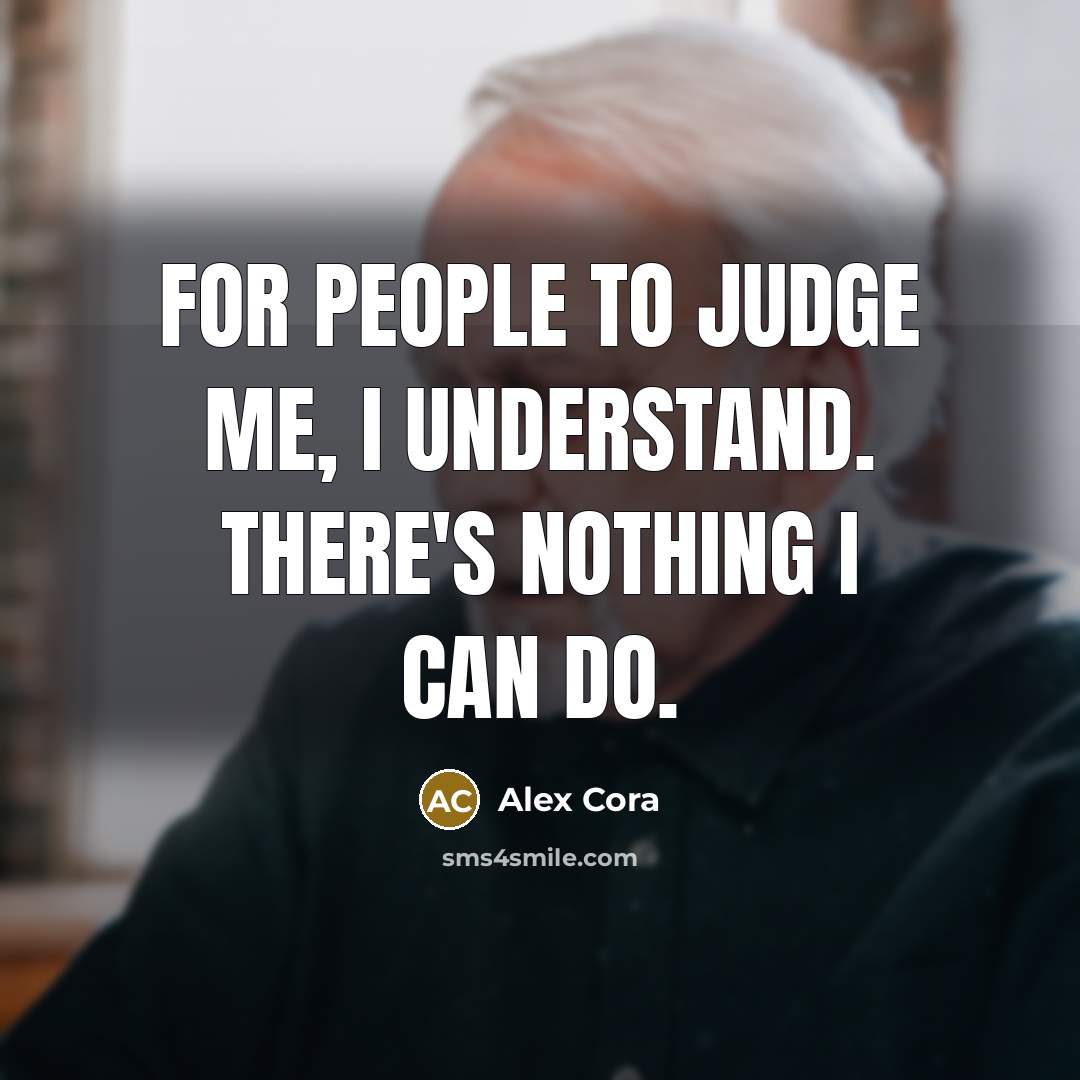 “For people to judge me, I understand. There's nothing I…” quote by Alex Cora