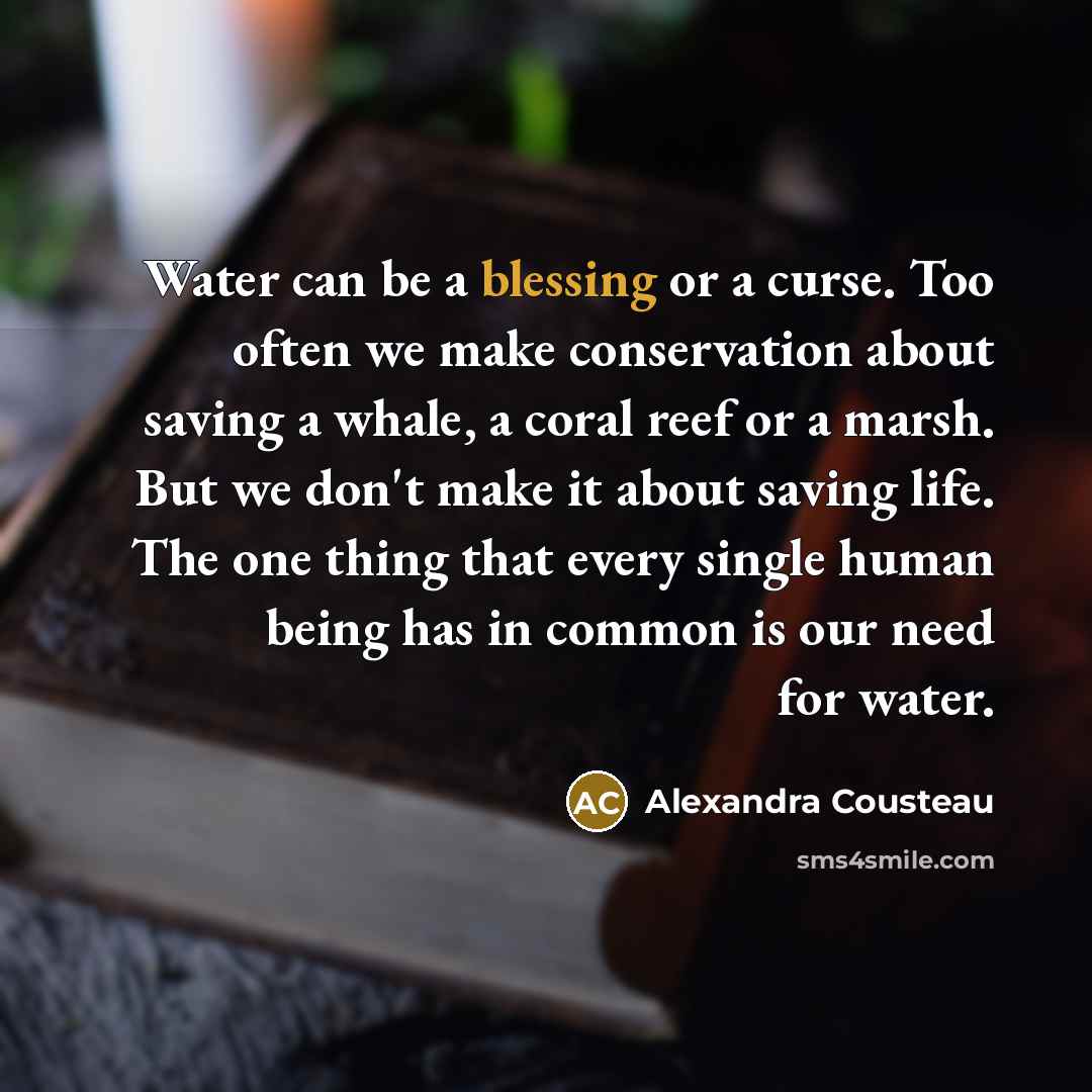 “Water can be a blessing or a curse. Too often…” quote by Alexandra Cousteau