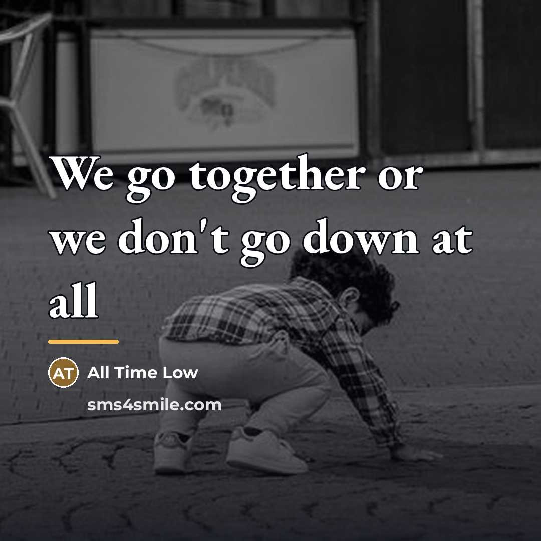 “We go together or we don't go down at all…” quote by All Time Low