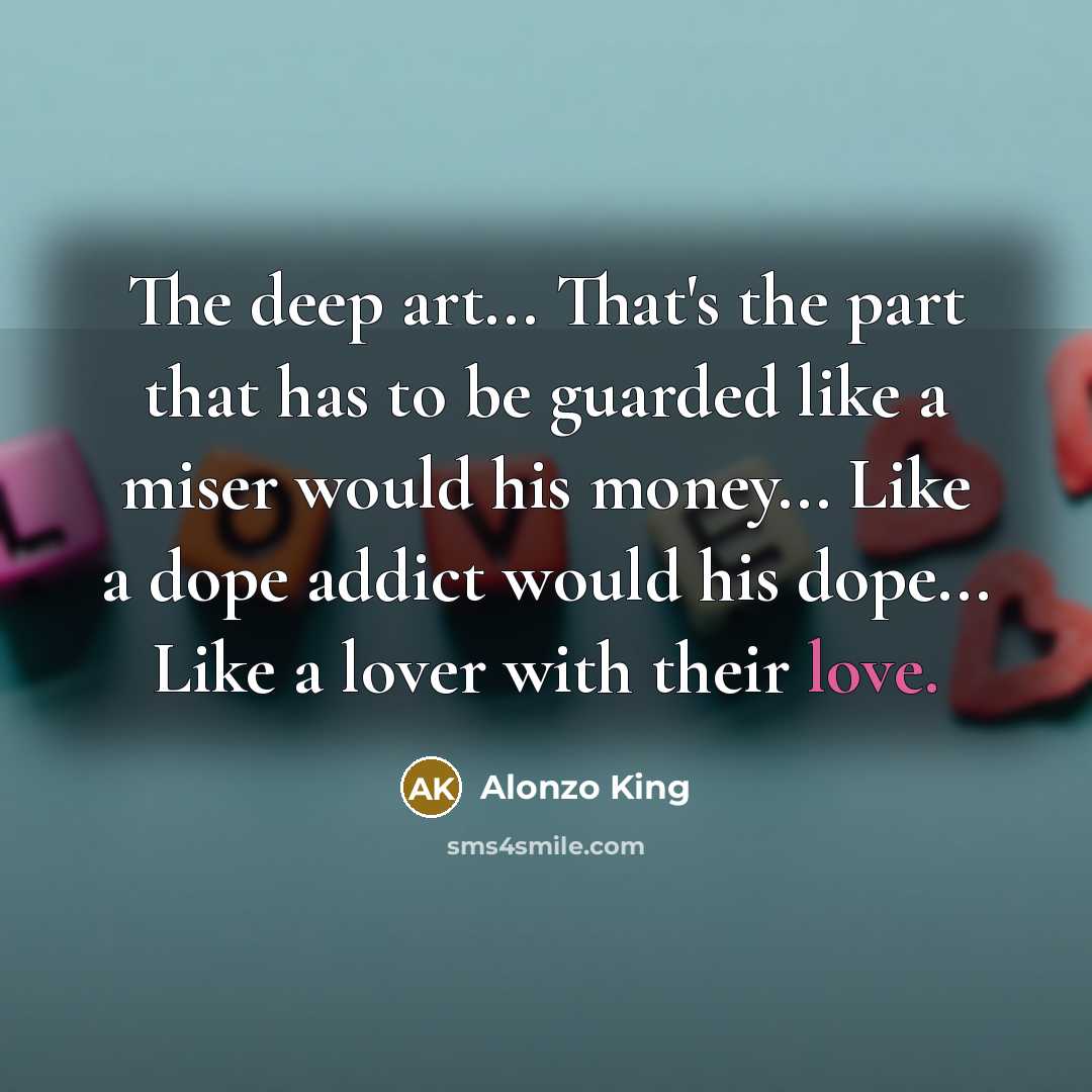“The deep art... That's the part that has to be…” quote by Alonzo King
