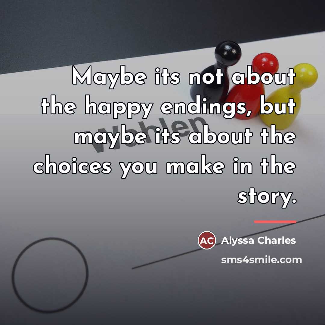 “Maybe its not about the happy endings, but maybe its…” quote by Alyssa Charles