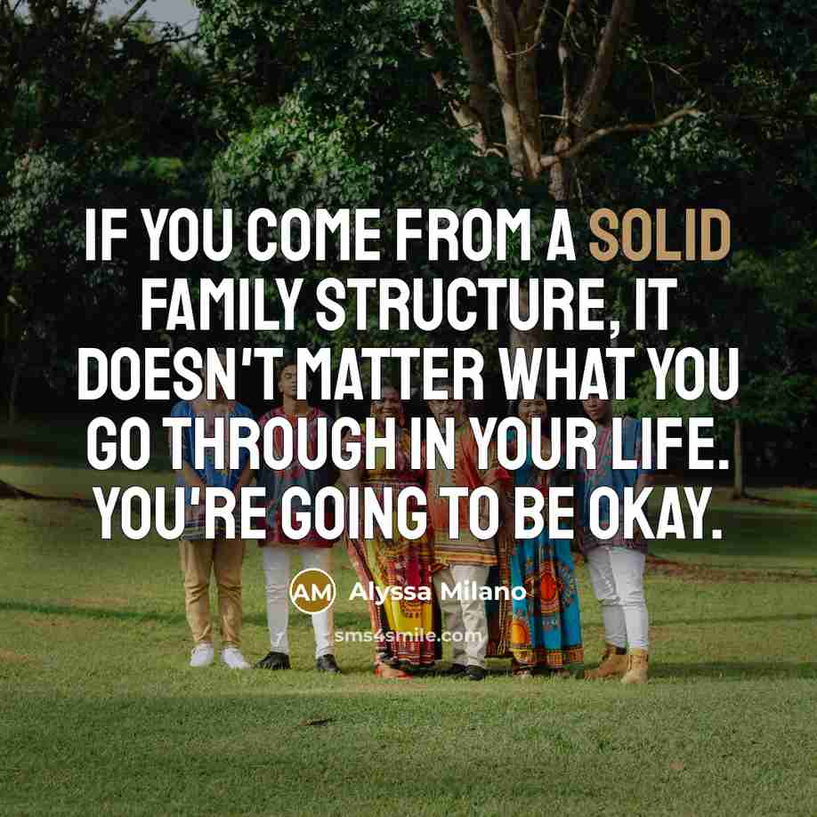 “If you come from a solid family structure, it doesn't…” quote by Alyssa Milano