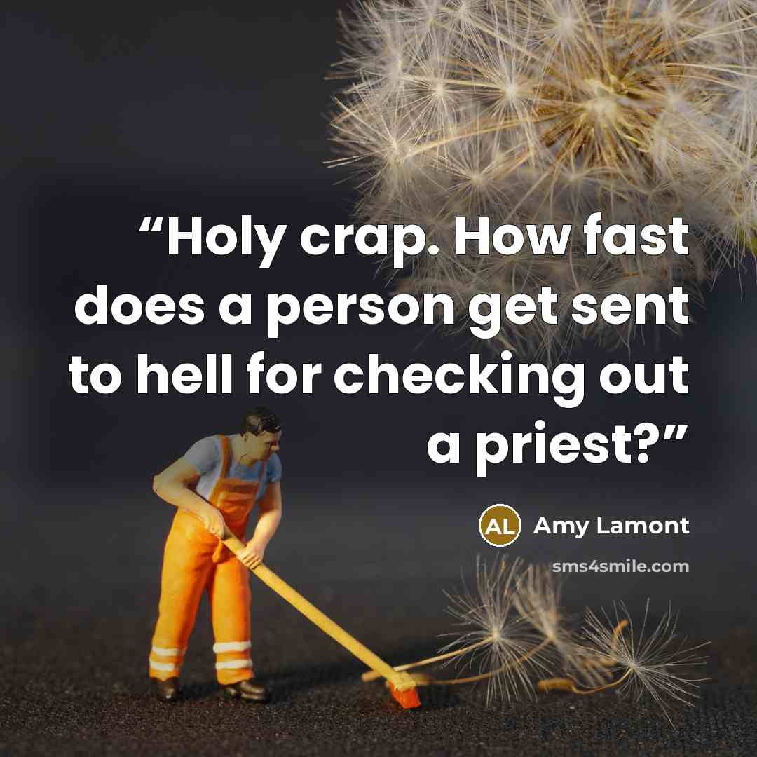 “Holy crap. How fast does a person get sent to hell for checking out a priest?” quote by Amy Lamont