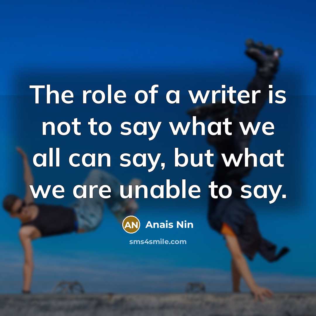 “The role of a writer is not to say what…” quote by Anais Nin