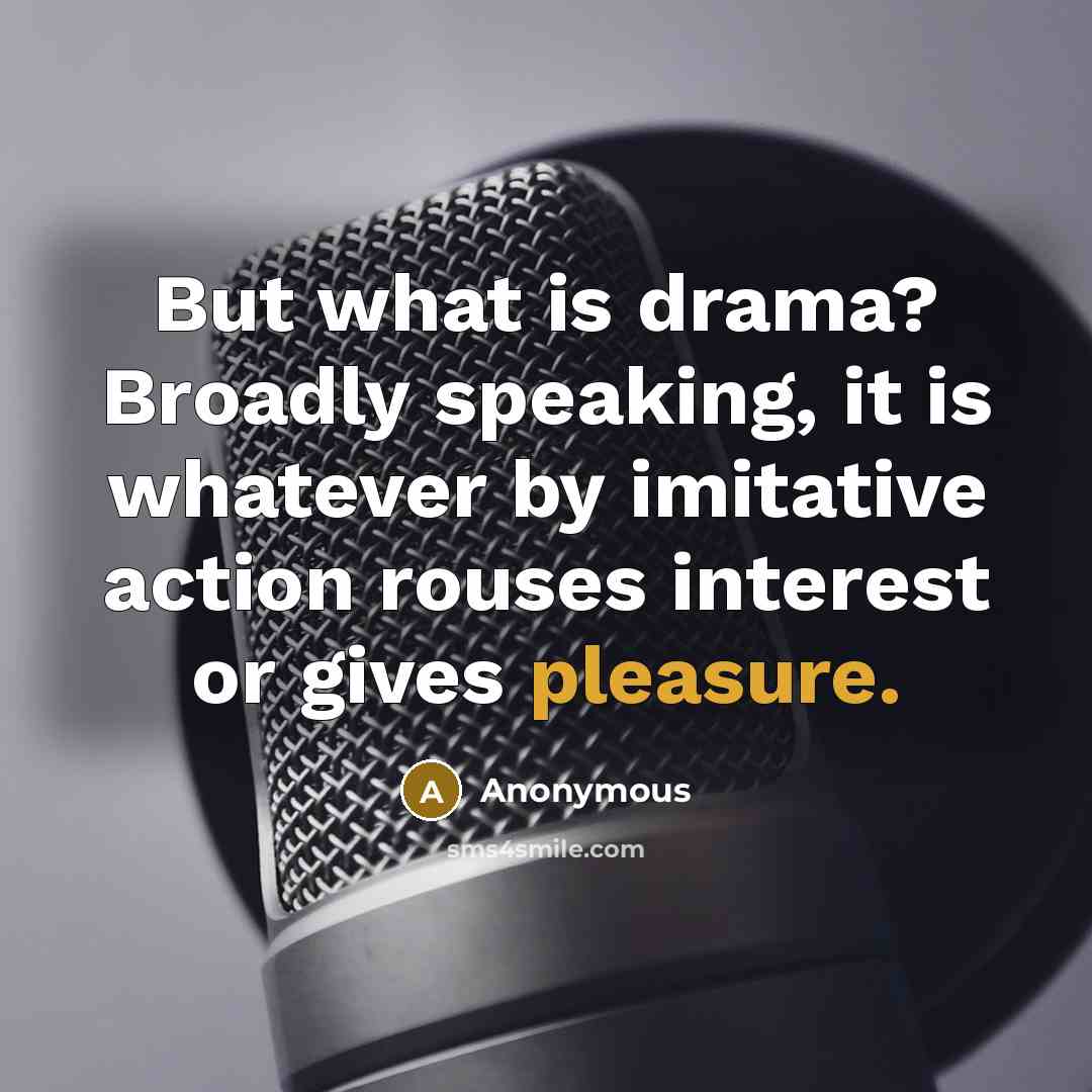 “But what is drama? Broadly speaking, it is whatever by…” quote by Anonymous