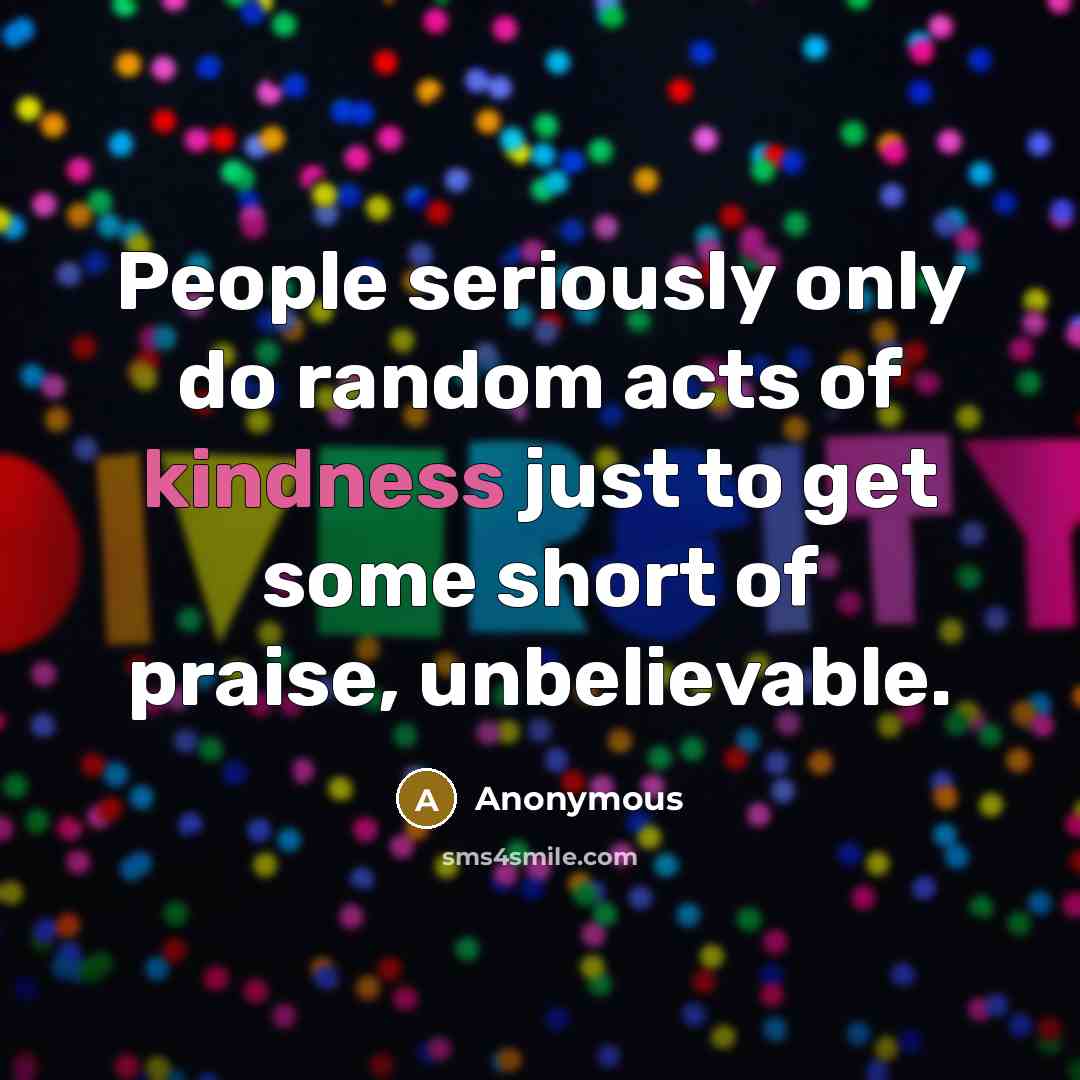 “People seriously only do random acts of kindness just to…” quote by Anonymous