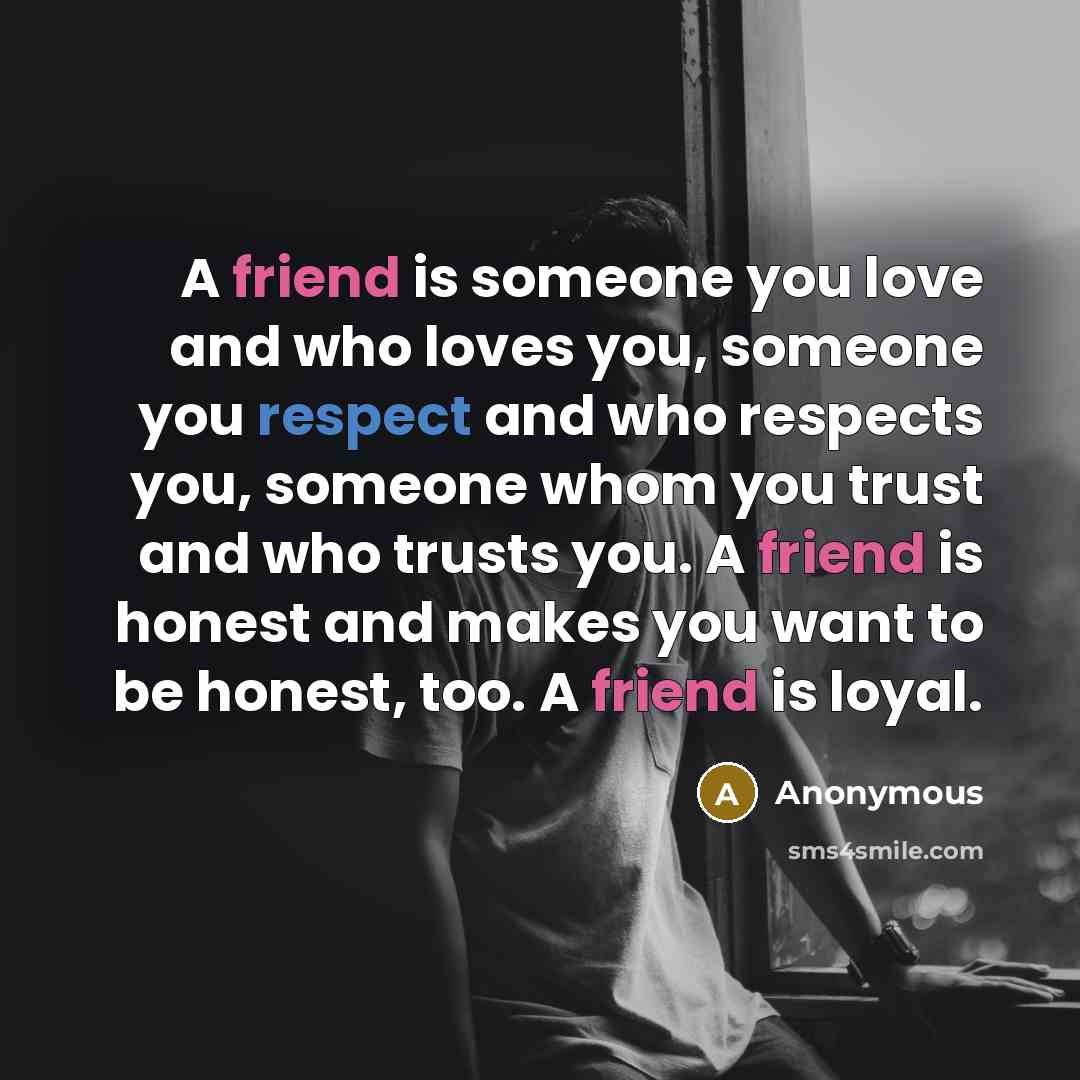 “A friend is someone you love and who loves you,…” quote by Anonymous