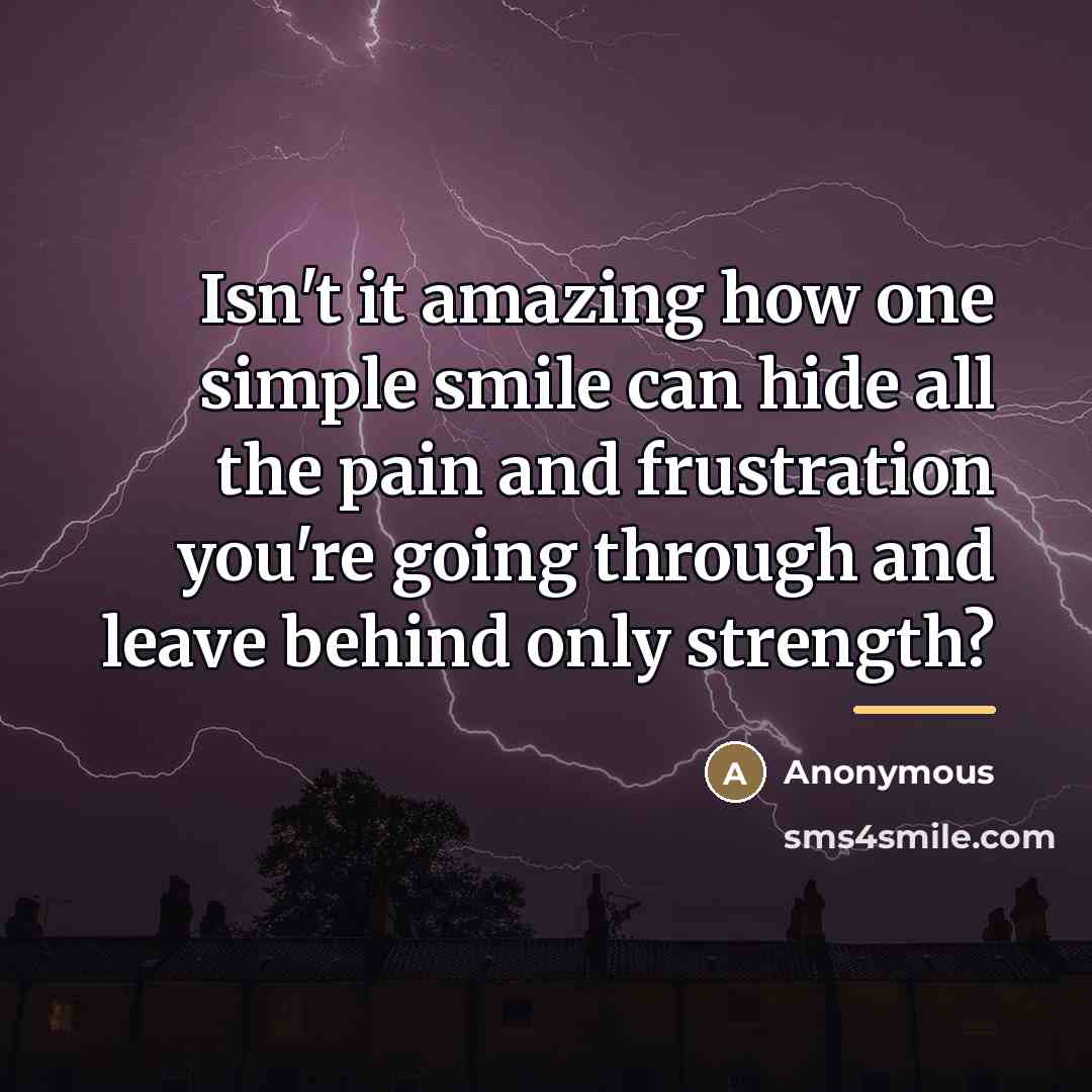 “Isn't it amazing how one simple smile can hide all…” quote by Anonymous