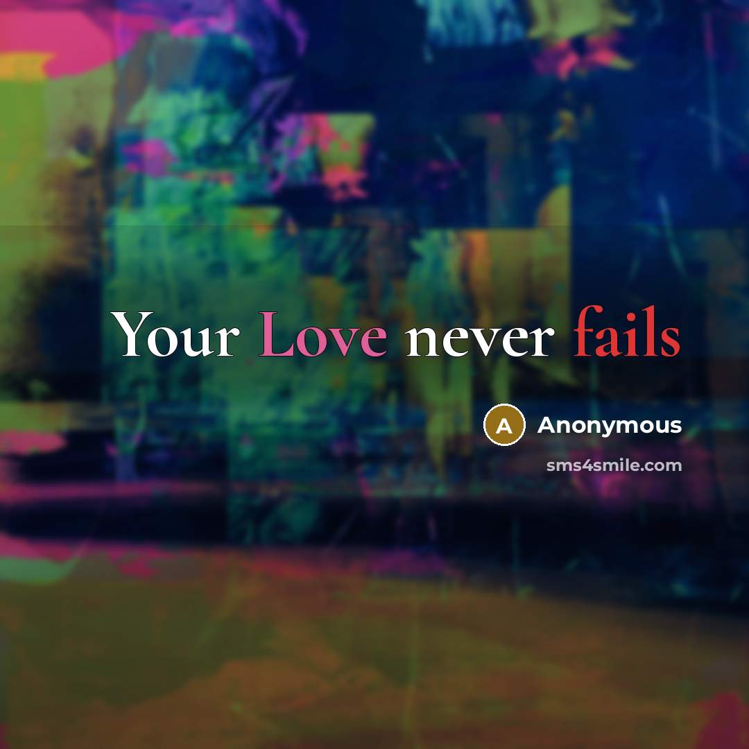 “Your Love never fails” quote by Anonymous