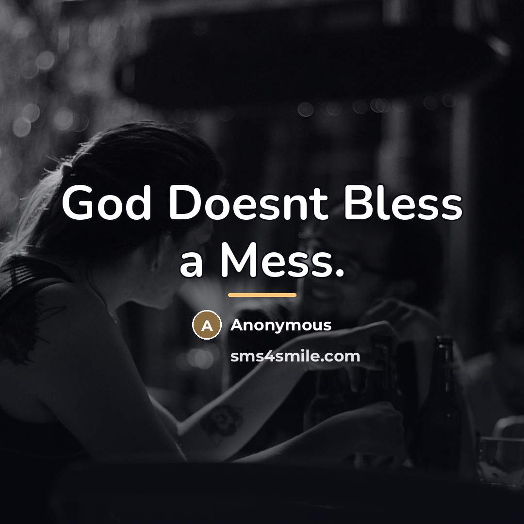 “God Doesnt Bless a Mess.…” quote by Anonymous