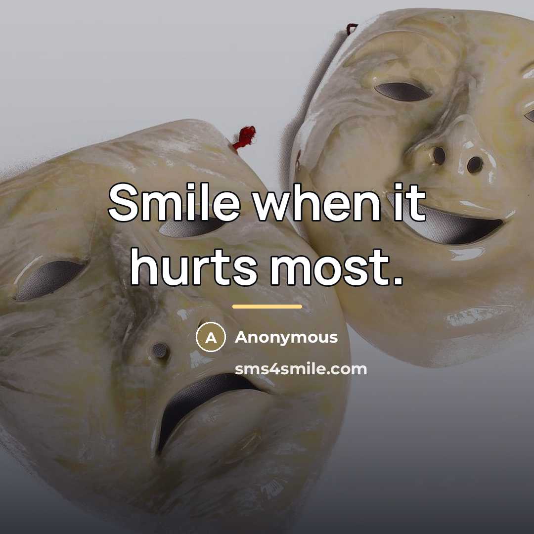 “Smile when it hurts most.…” quote by Anonymous