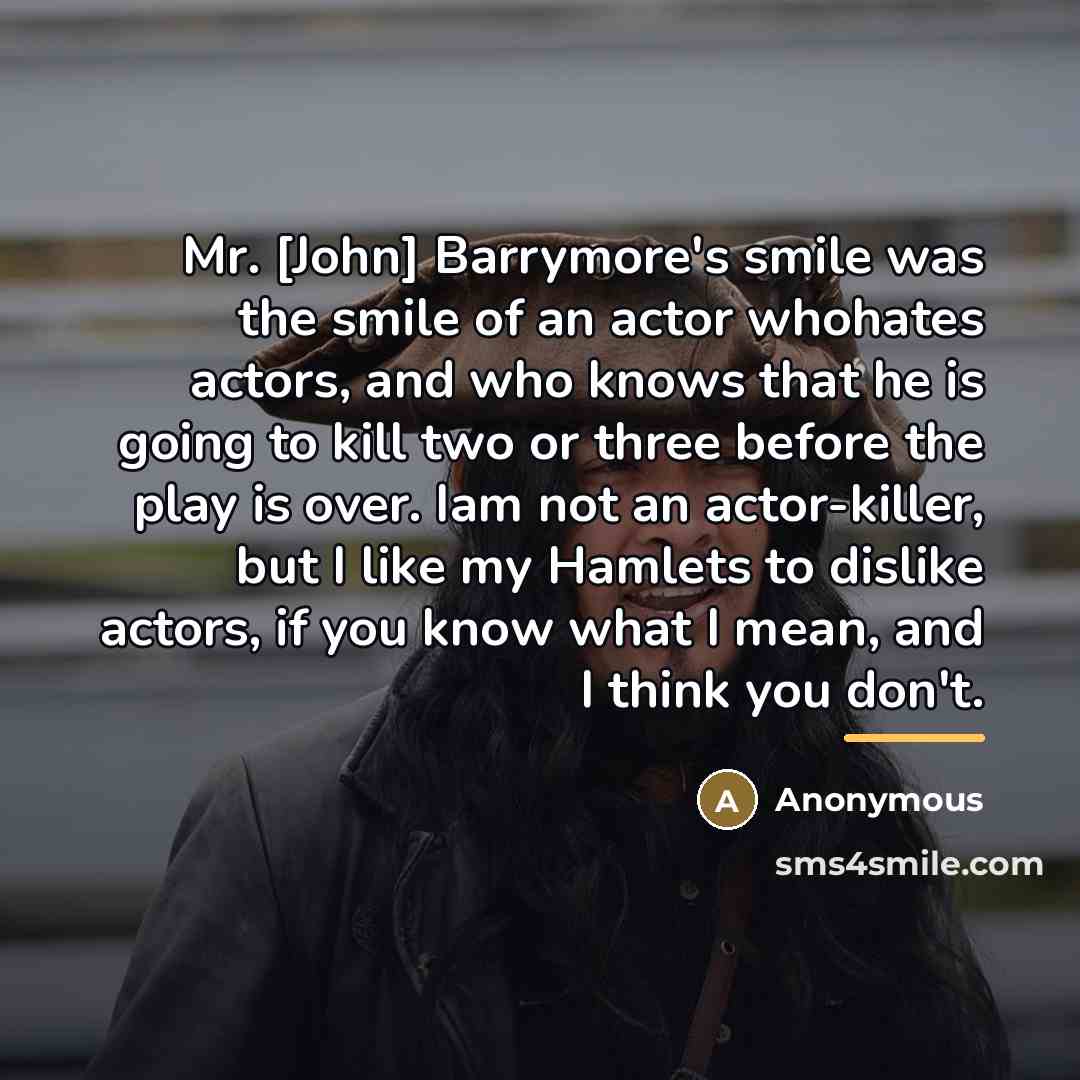 “Mr. [John] Barrymore's smile was the smile of an actor…” quote by Anonymous
