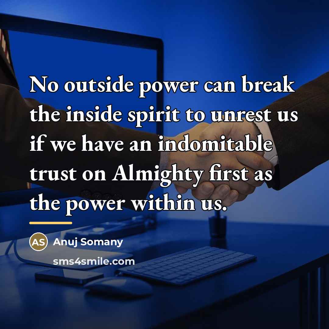“No outside power can break the inside spirit to unrest…” quote by Anuj Somany