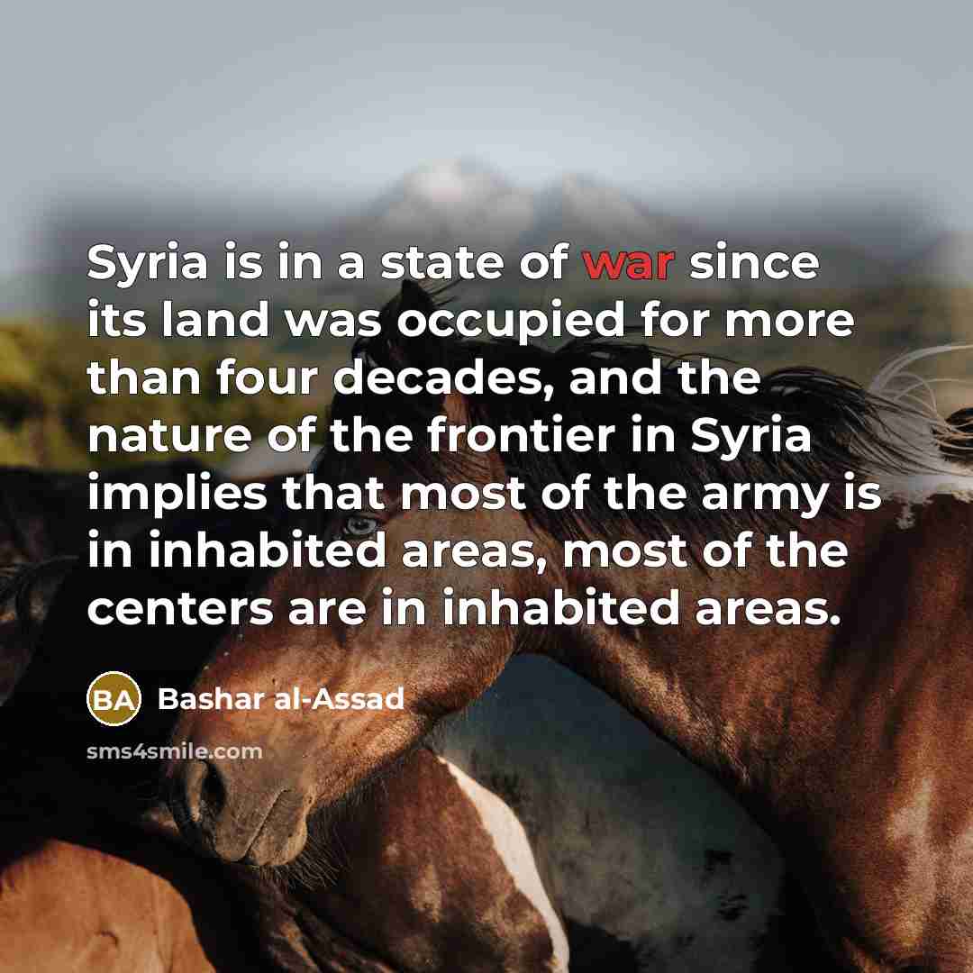 “Syria is in a state of war since its land…” quote by Bashar al-Assad