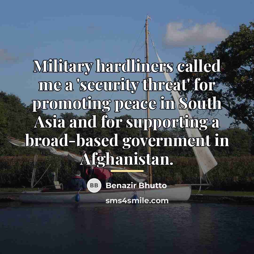 “Military hardliners called me a 'security threat' for promoting peace…” quote by Benazir Bhutto