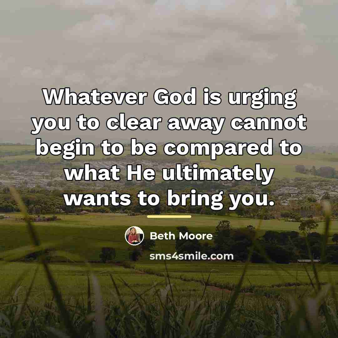 “Whatever God is urging you to clear away cannot begin…” quote by Beth Moore