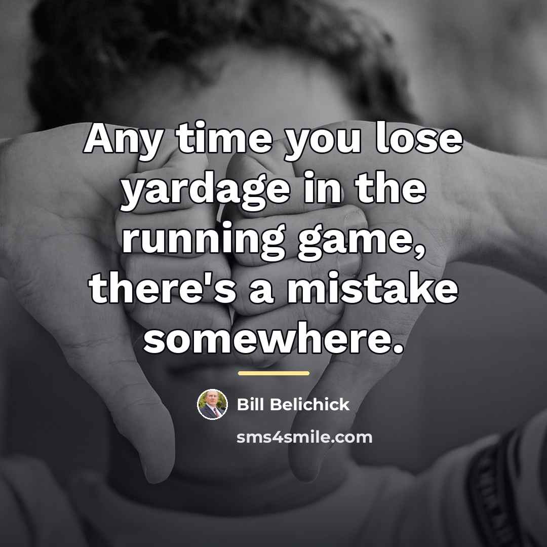 “Any time you lose yardage in the running game, there's…” quote by Bill Belichick