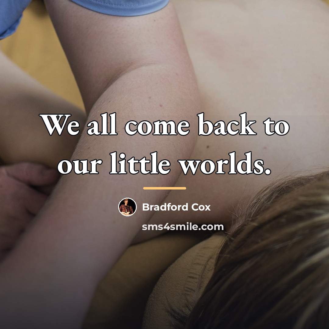“We all come back to our little worlds.…” quote by Bradford Cox