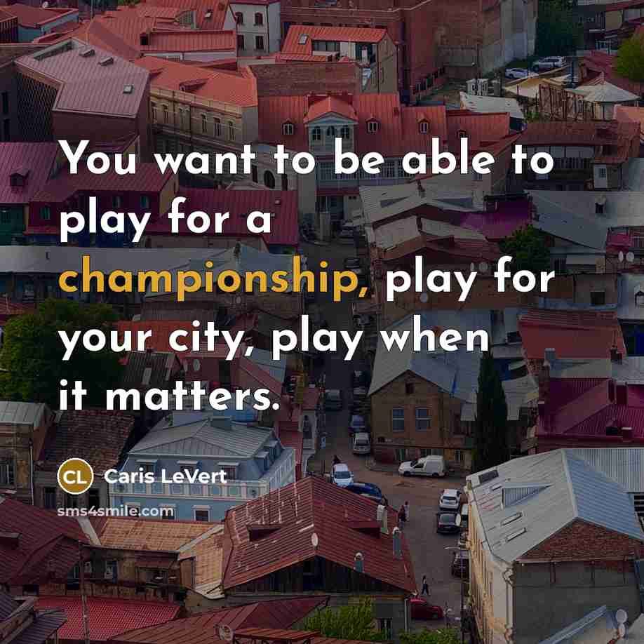 “You want to be able to play for a championship,…” quote by Caris LeVert