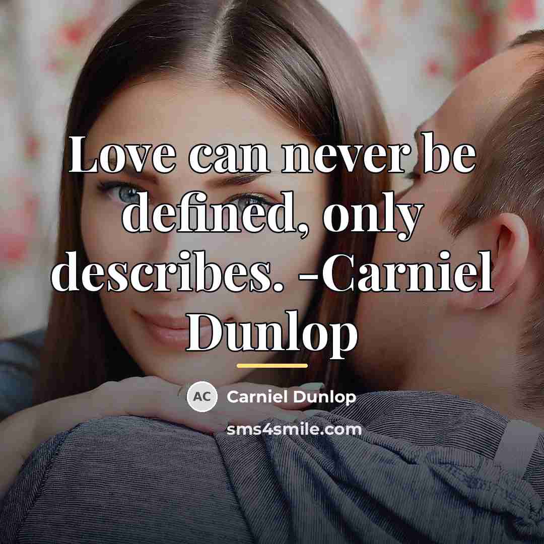 “Love can never be defined, only describes. -Carniel Dunlop…” quote by Carniel Dunlop