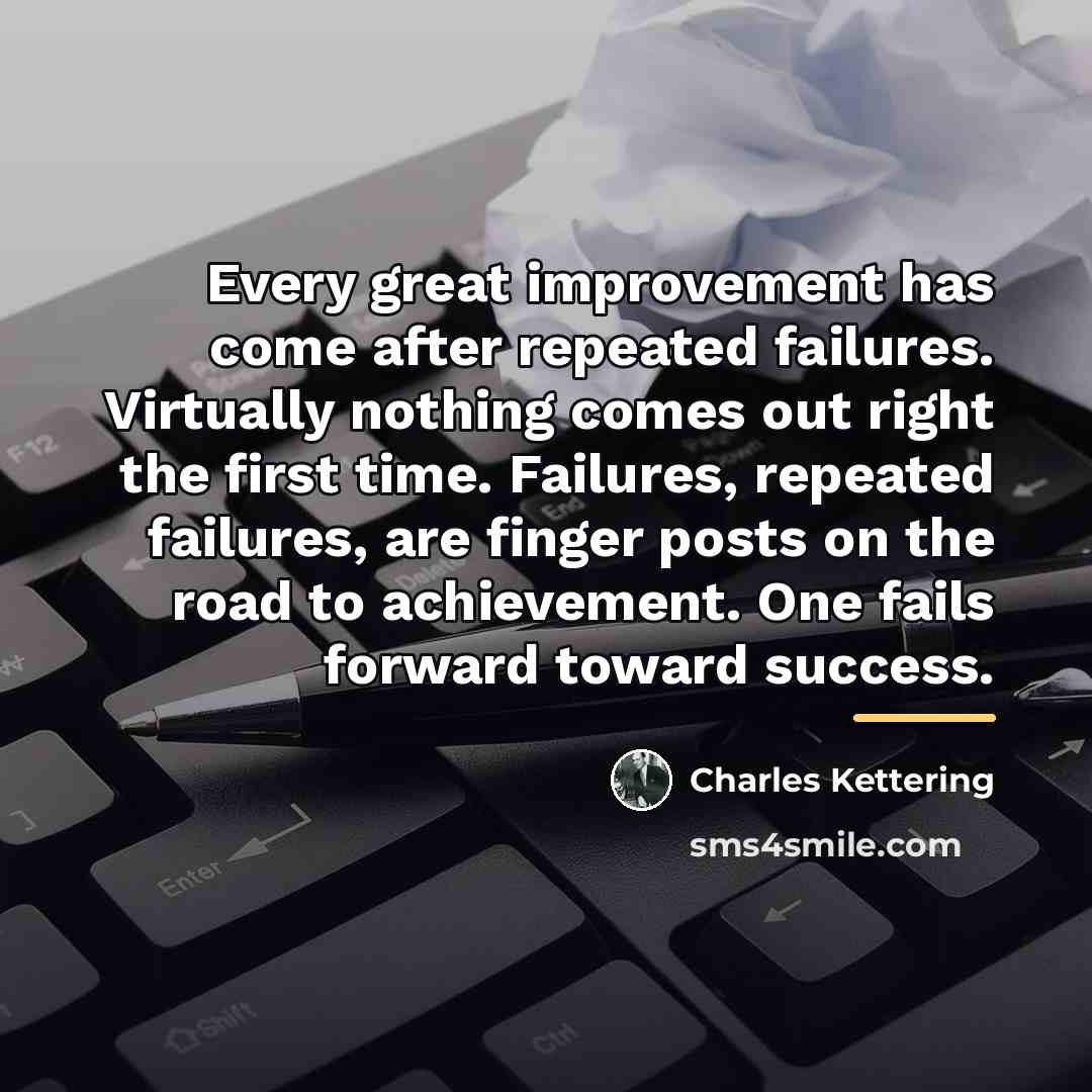 “Every great improvement has come after repeated failures. Virtually nothing…” quote by Charles Kettering
