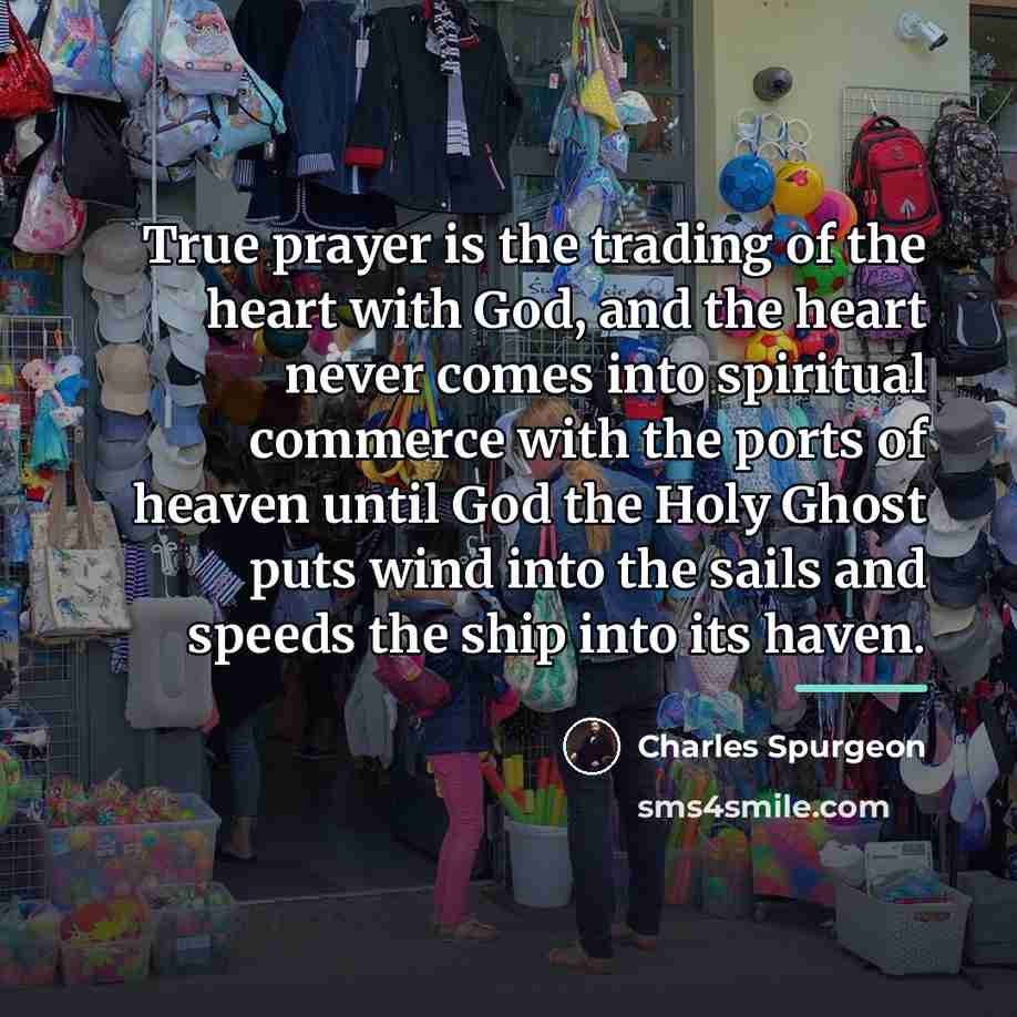 “True prayer is the trading of the heart with God,…” quote by Charles Spurgeon