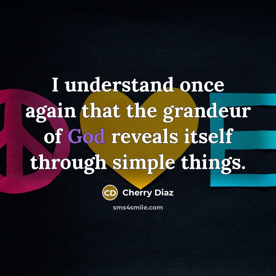 “I understand once again that the grandeur of God reveals…” quote by Cherry Diaz