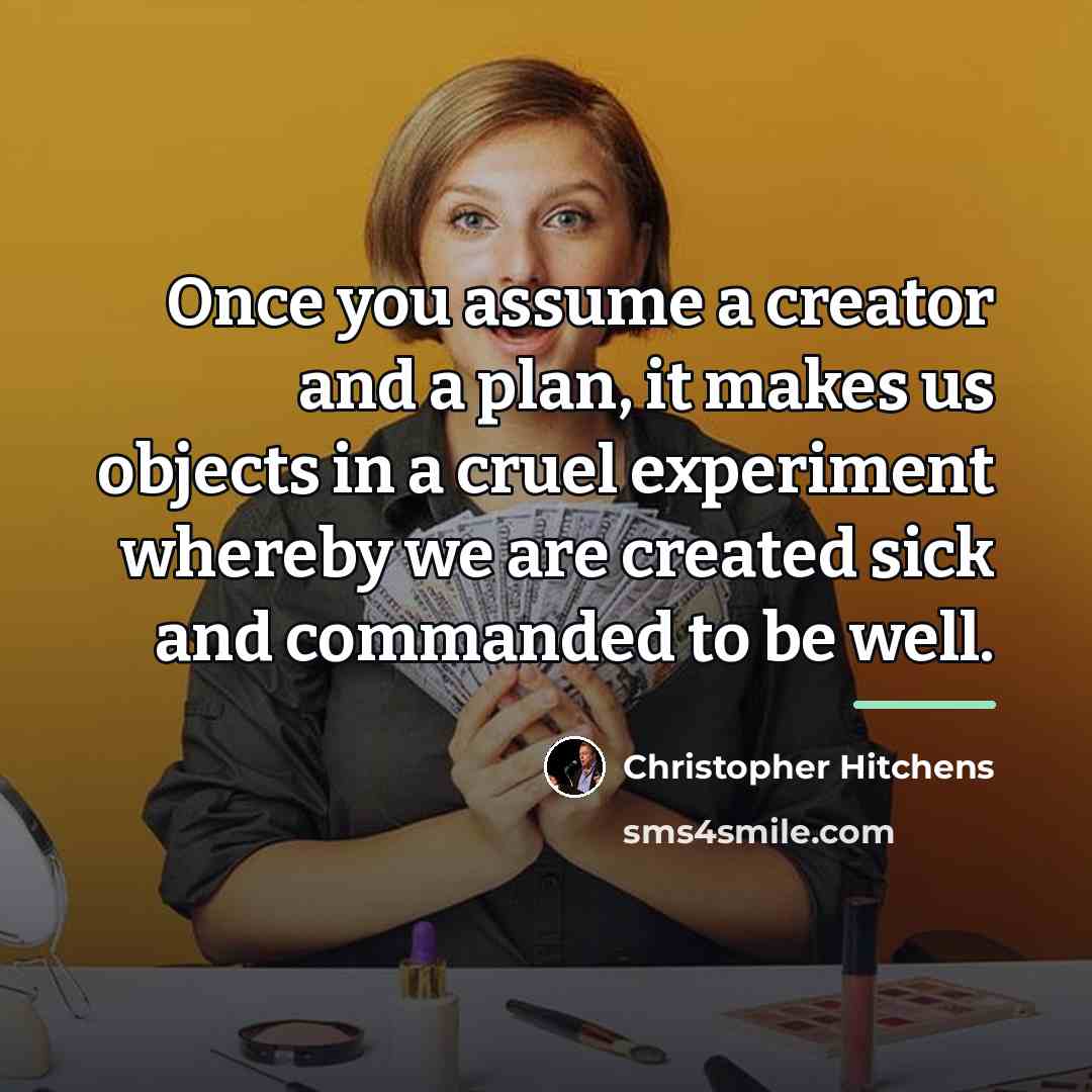 “Once you assume a creator and a plan, it makes…” quote by Christopher Hitchens