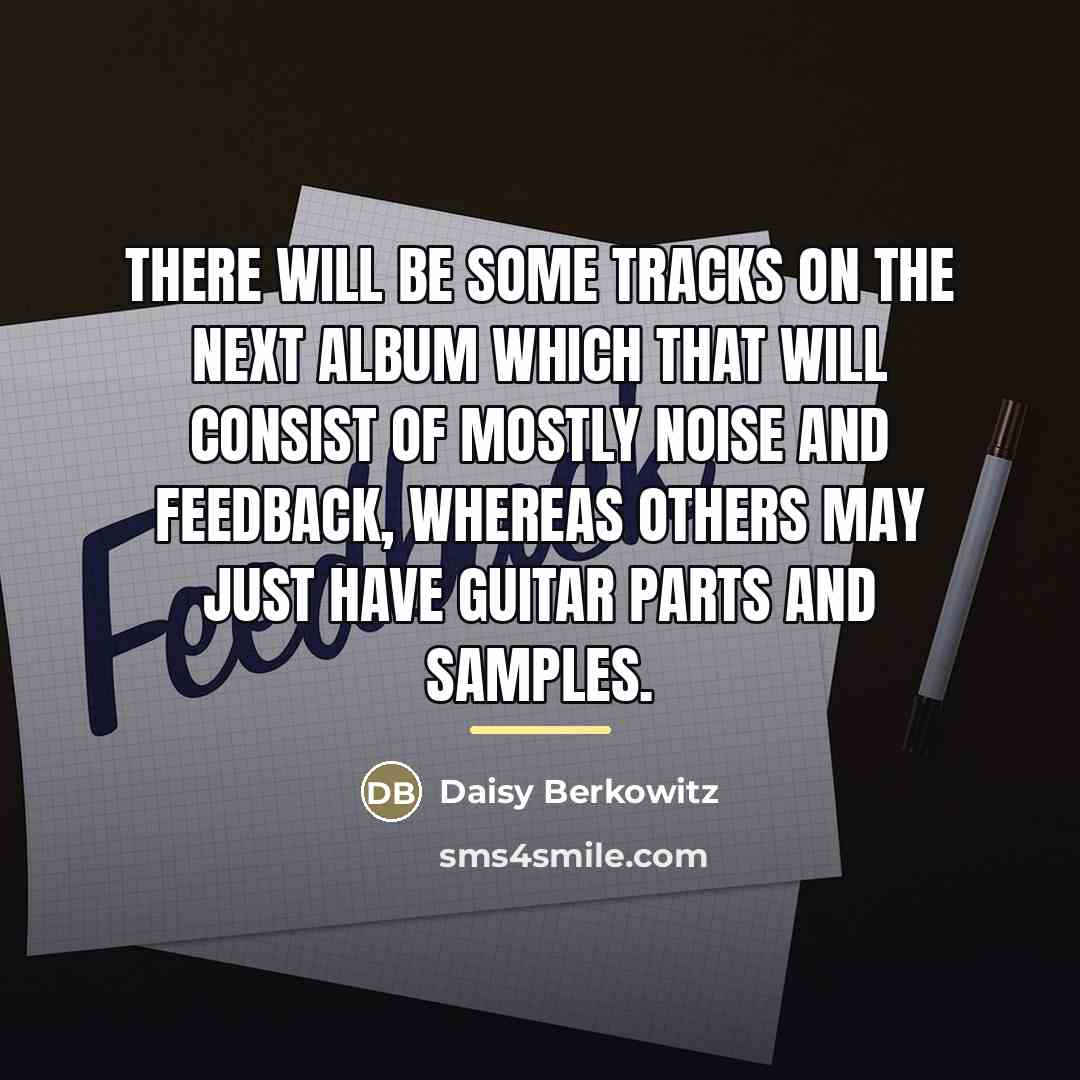 “There will be some tracks on the next album which…” quote by Daisy Berkowitz