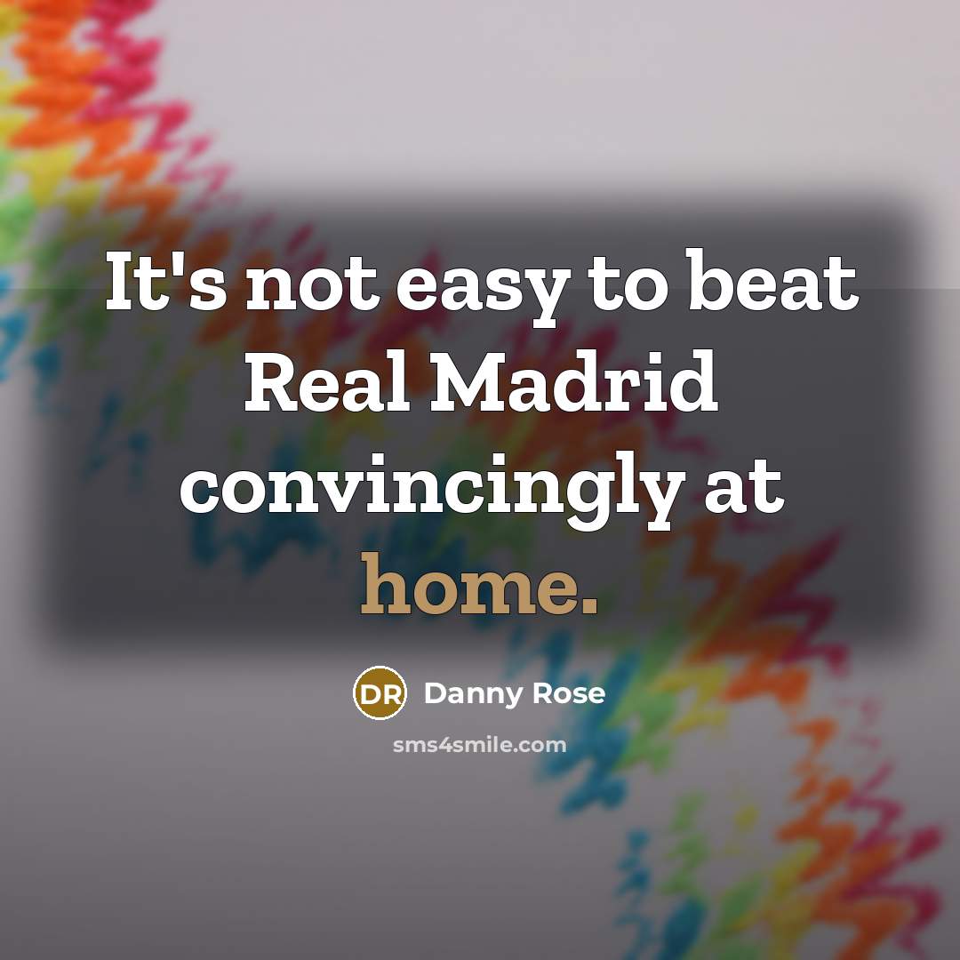 “It's not easy to beat Real Madrid convincingly at home.…” quote by Danny Rose