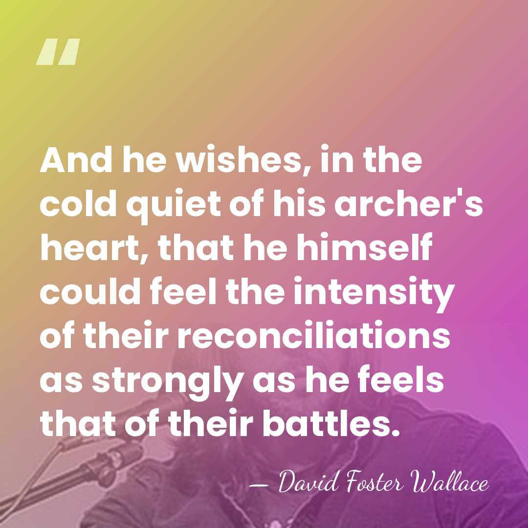And he wishes, in the cold quiet of his archer's heart, that&hellip; - David Foster Wallace