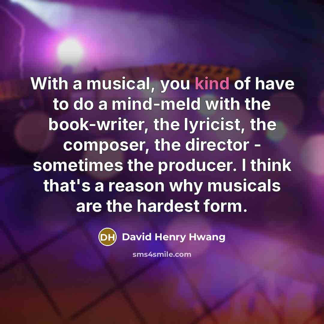 “With a musical, you kind of have to do a…” quote by David Henry Hwang