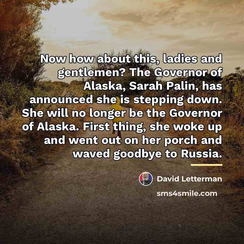 “Now how about this, ladies and gentlemen? The Governor of…” quote by David Letterman
