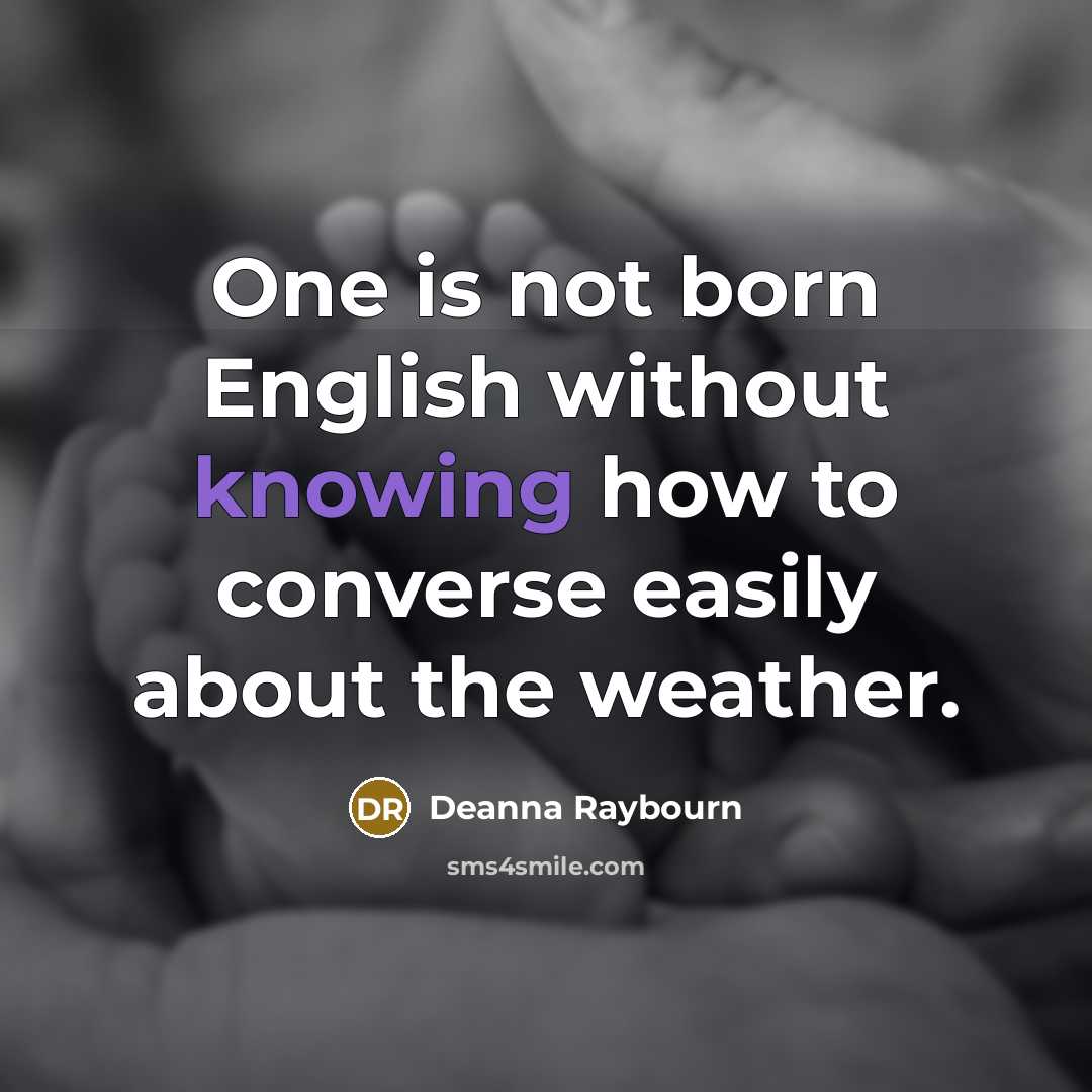 “One is not born English without knowing how to converse…” quote by Deanna Raybourn