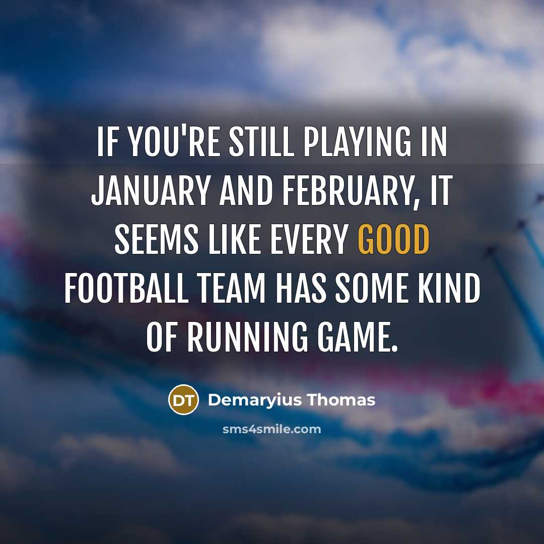“If you're still playing in January and February, it seems…” quote by Demaryius Thomas