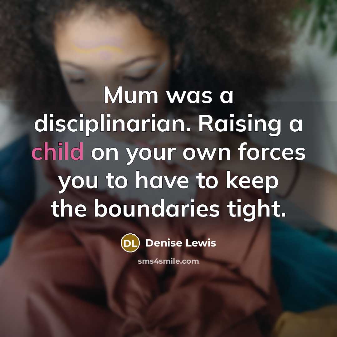 “Mum was a disciplinarian. Raising a child on your own…” quote by Denise Lewis